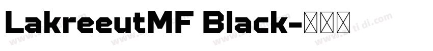 LakreeutMF Black字体转换 LakreeutMF Black字体转换